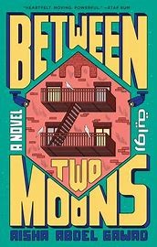 Book cover of Between Two Moons by Aisha Abdel Gawad showing the outside of an apartment building with a fire escape connecting one balcony to another.