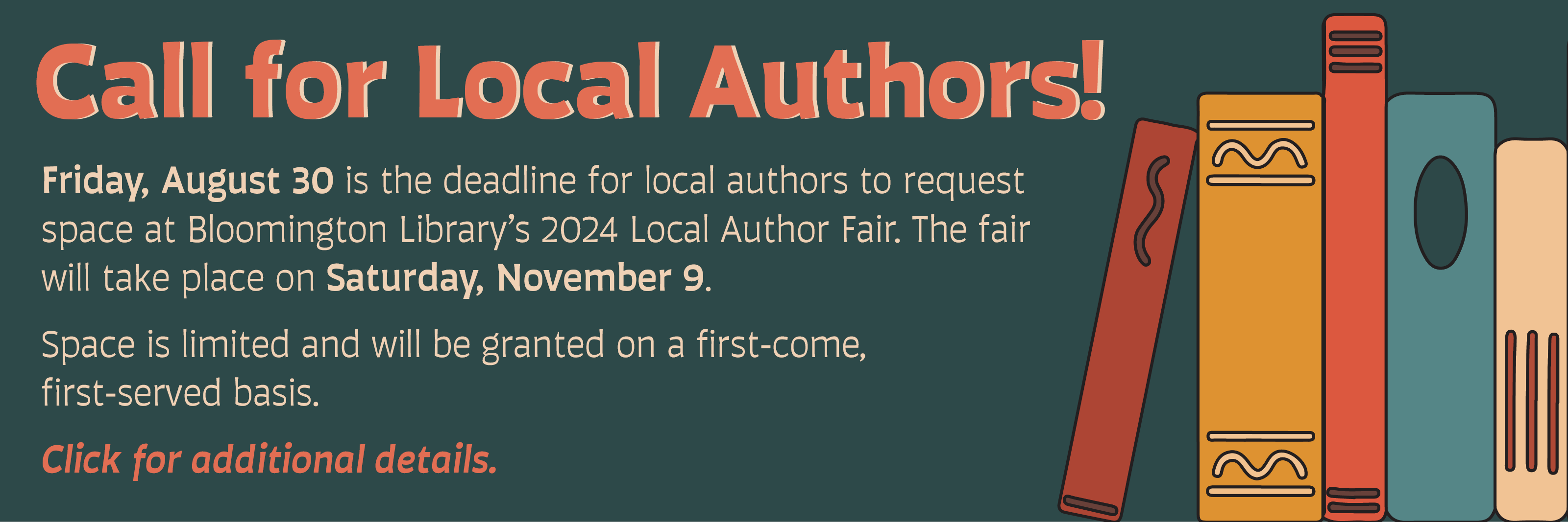 Call for Local Authors to submit an application by August 30 for the Local Author Fair program the library is hosting on November 9.