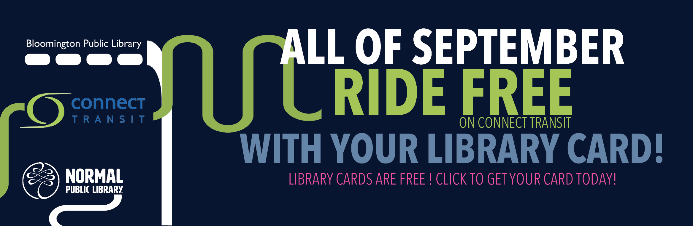 For the month of September, you can use a Bloomington or Normal Public Library card to ride the Connect Transit Buses for free!