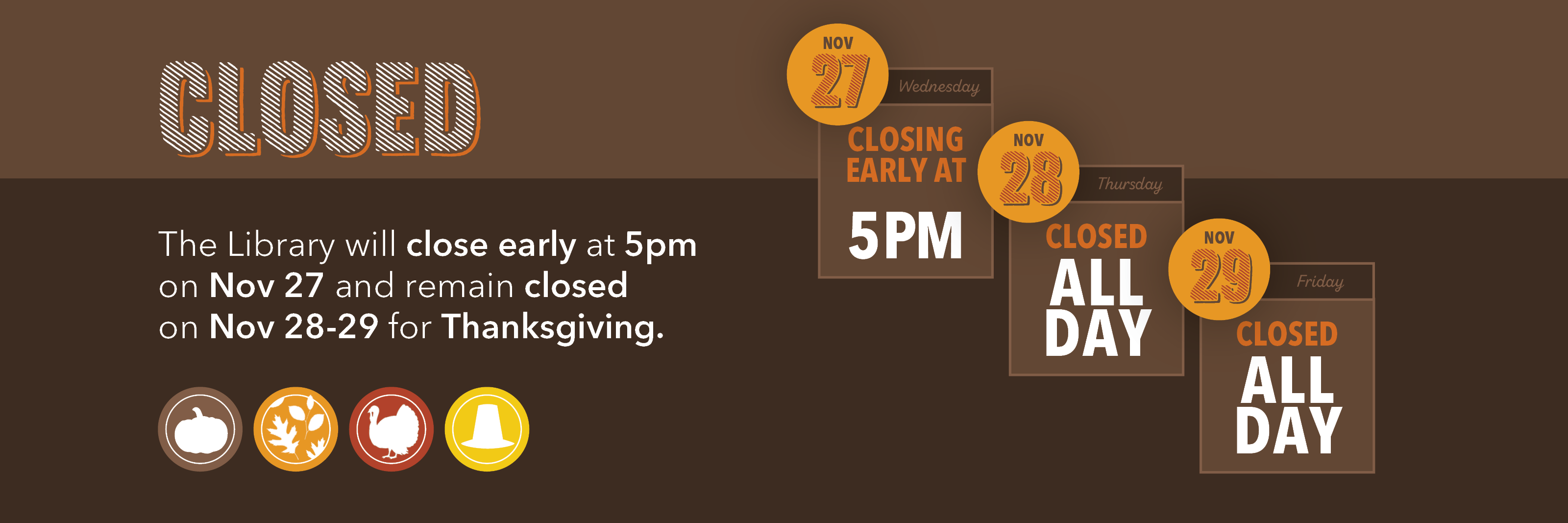 Bloomington Library will close early at 5pm on Wednesday November 27 and be closed all day on November 28 and 29 for the Thanksgiving Holiday.